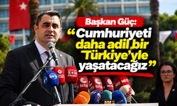 Başkan Güç: 'Cumhuriyeti daha adil bir Türkiye'yle yaşatacağız'