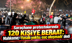 Saraçhane protestolarında 120 kişi beraat etti