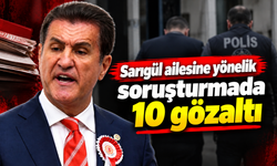 Sarıgül ailesine yönelik soruşturmada 10 gözaltı
