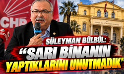 Süleyman Bülbül: Sarı binanın yaptıklarını unutmadık!