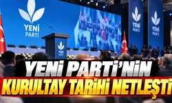 YENİ Parti'nin kurultay tarihi netleşti