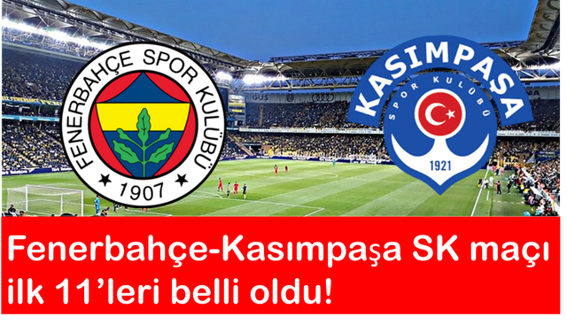 Fenerbahçe-Kasımpaşa maçının ilk 11'leri belli oldu