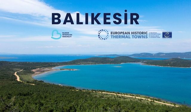 Başkan Akın Balıkesir'i Avrupa Termal Kentler ağına taşıdı