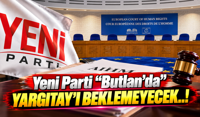 Yeni Parti 'Butlan'da' Yargıtay'ı beklemeyecek..!