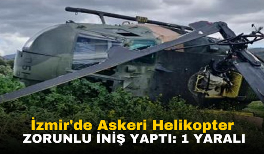 İzmir'de Askeri Helikopter Zorunlu İniş Yaptı: 1 Yaralı