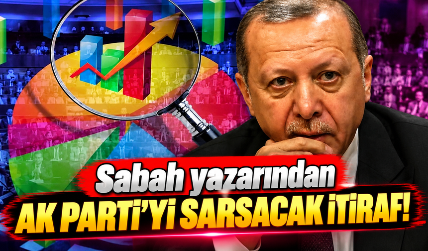Sabah yazarından AK Parti'yi sarsacak itiraf