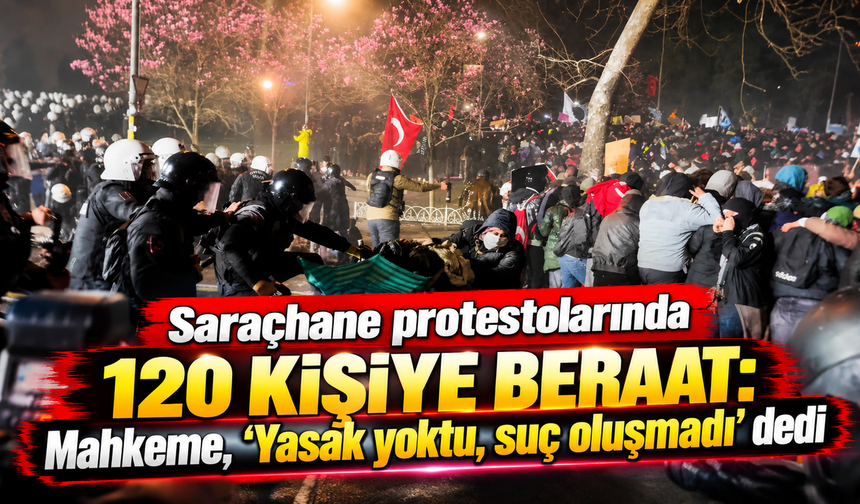 Saraçhane protestolarında 120 kişi beraat etti